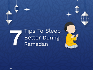 How To Make Sure You Can Sleep Well During Ramadan